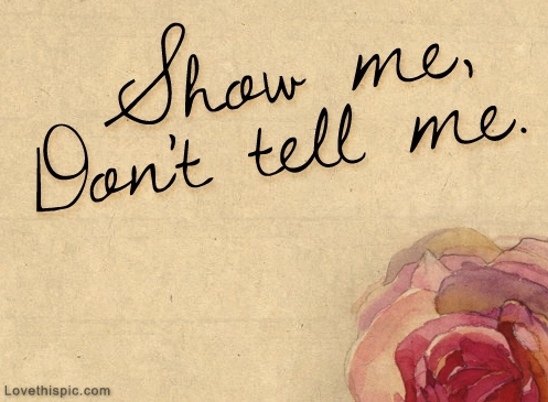 Show me, dont tell me Show me, dont tell me