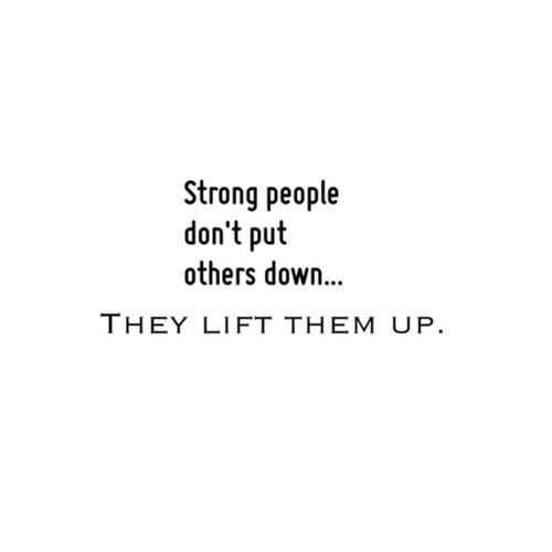 Strong people dont put others down
