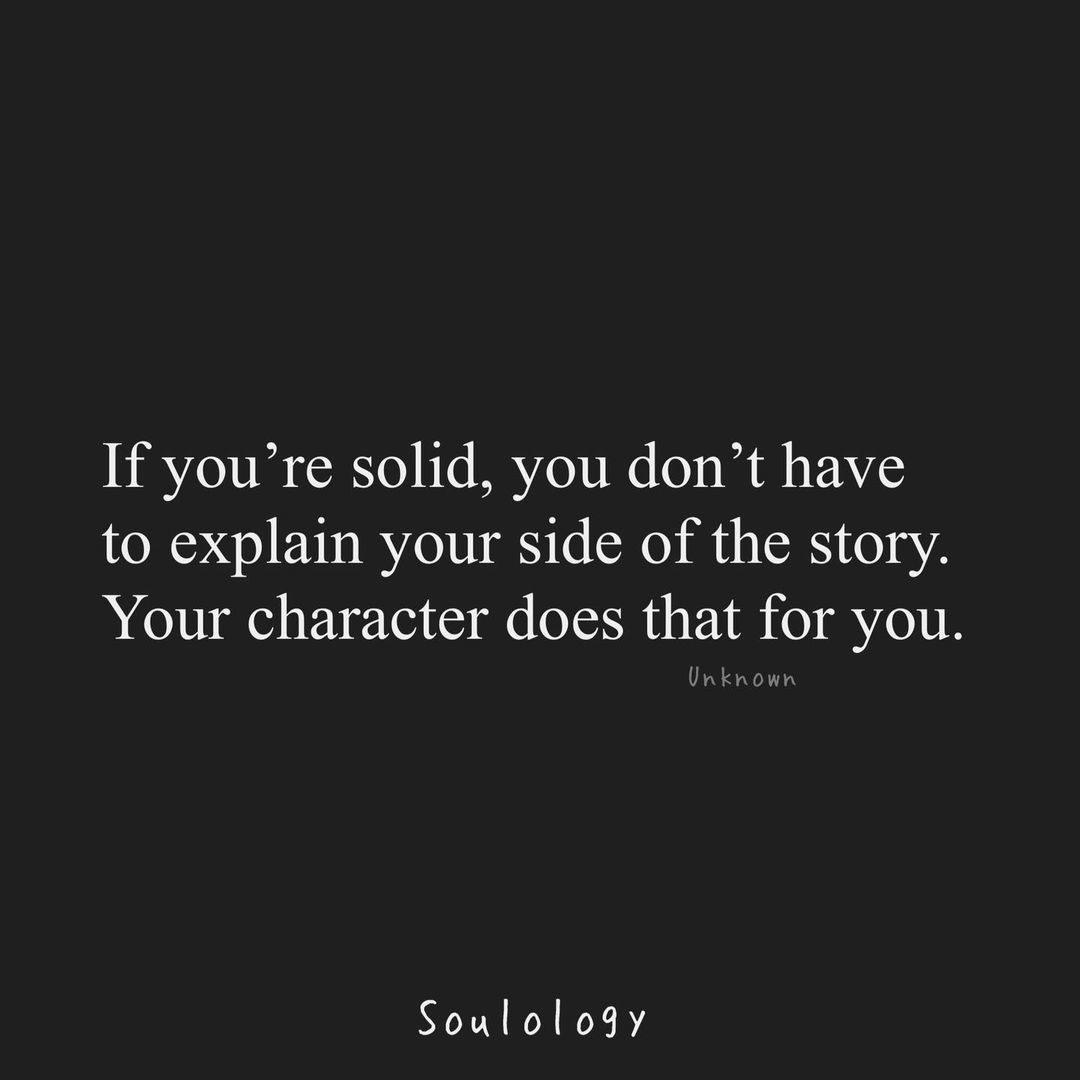 If You're Solid, You Don't Have To Explain Your Side Of The Story. Your  Character Does That For You. Pictures, Photos, and Images for Facebook,  Tumblr, Pinterest, and Twitter, image size:1080x1080