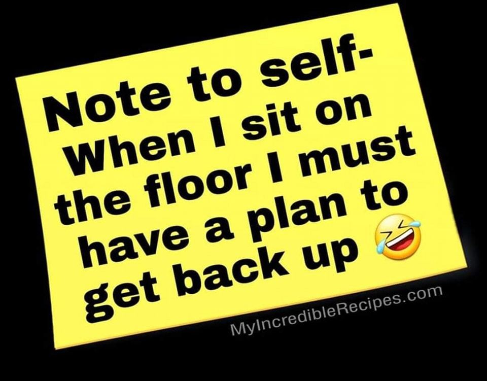 Note To Self, When I Sit On The Floor, I Must Have A Plan To Get Back Up Pictures, Photos, and
