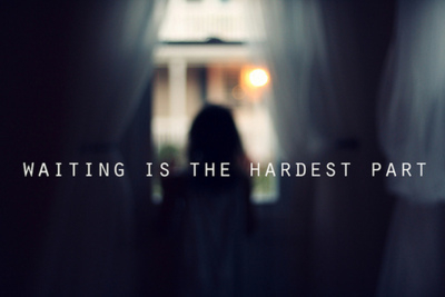 Waiting is the hardest part Waiting is the hardest part
