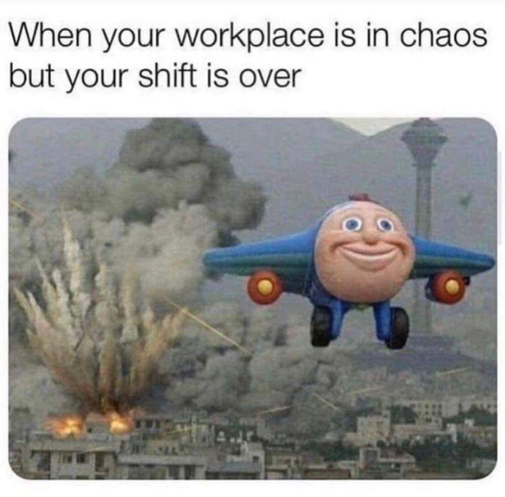 When Your Workplace Is In Chaos But Your Shift Is Over. Pictures, Photos, and Images for