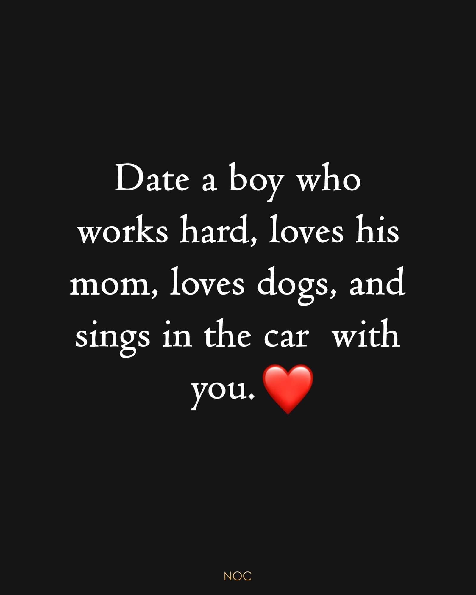 date-a-boy-who-works-hard-loves-his-mom-loves-dogs-and-sings-in-the