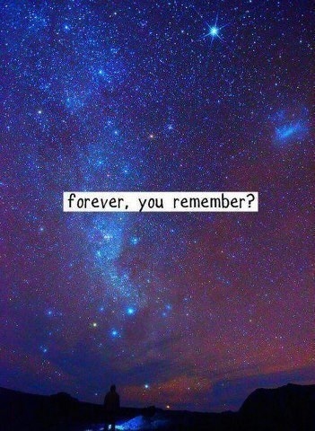Forever, you remember?