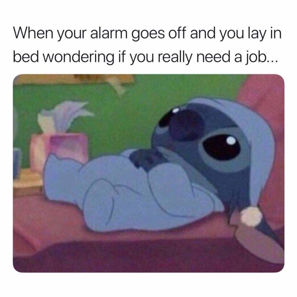When Your Alarm Goes Off And You Lay In Bed Wondering If You Really