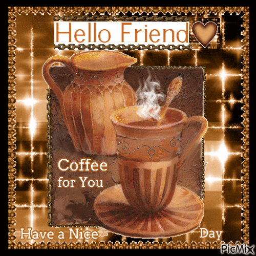 Hello Friend, Coffee For You. Have A Nice Day Pictures, Photos, and