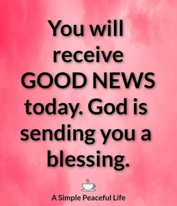 You Will Receive Good News Today. God Is Sending You A Blessing