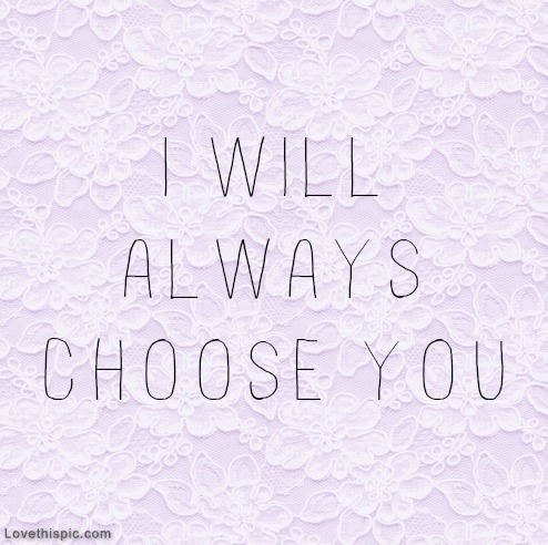 I will always choose you