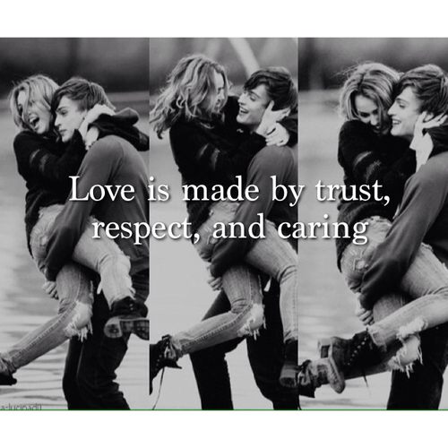 Love is made by trust, respect and caring Love is made by trust, respect and caring