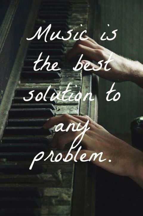 Music is the best solution to any problem Music is the best solution to any problem