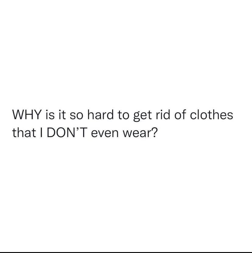 Why Is It So Hard To Get Rid Of Clothes That I Dont Even Wear Pictures, Photos, and Images for