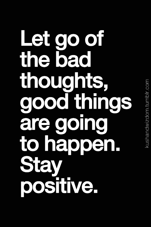 Let go of the bad thoughts Let go of the bad thoughts