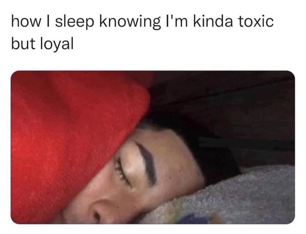 How I Sleep Knowing I'm Kinda Toxic But Loyal Pictures, Photos, and