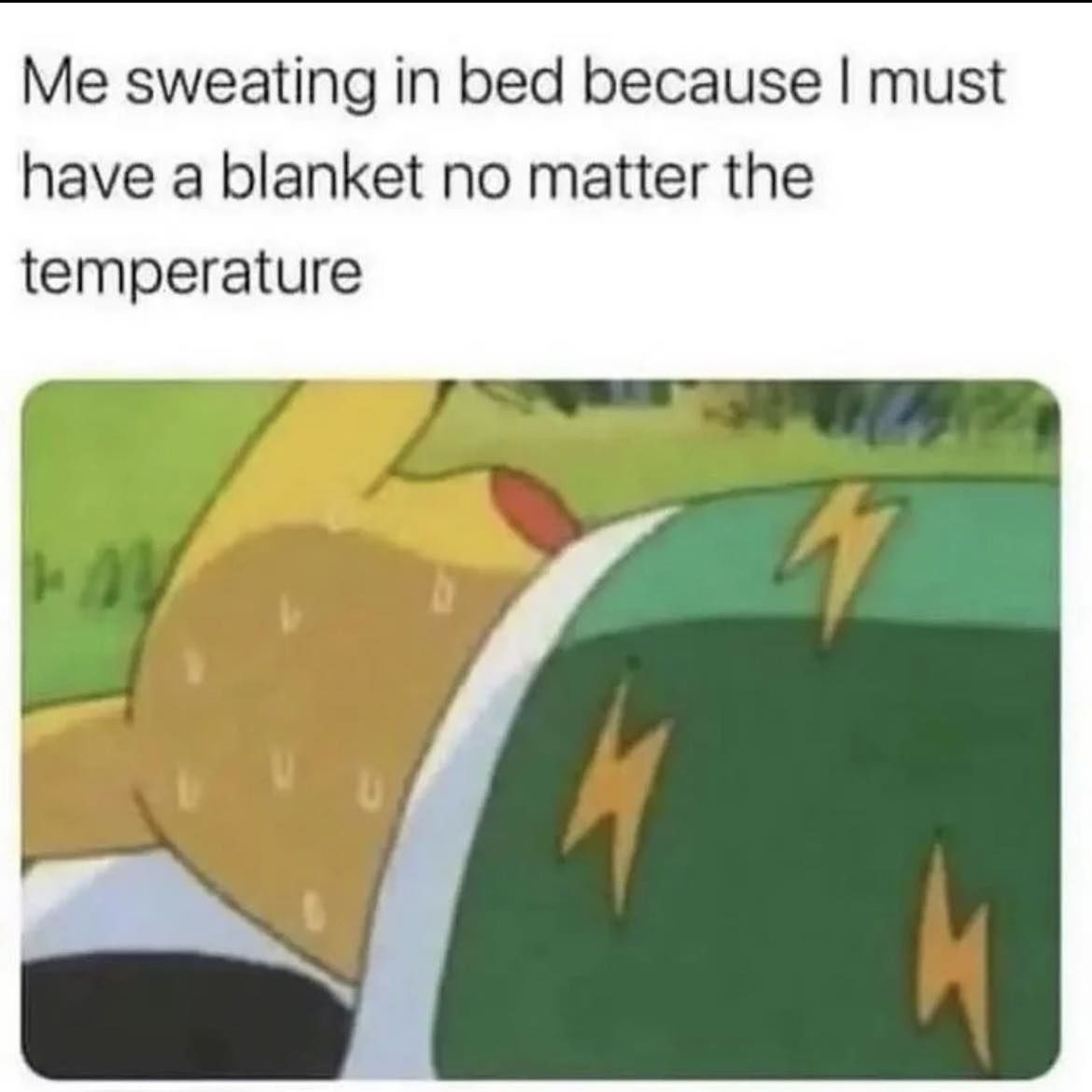 Me Sweating In Bed Because I Must Have A Blanket No Matter The