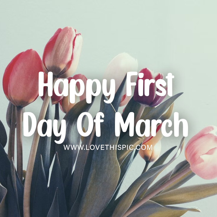 Happy First Day Of March Pictures, Photos, and Images for Facebook, Tumblr, Pinterest, and Twitter