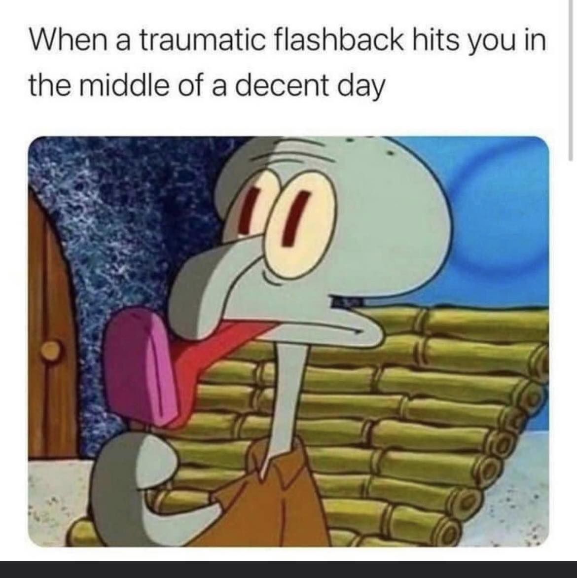 When A Traumatic Flashback Hits You In The Middle Of A Decent Day Pictures,  Photos, and Images for Facebook, Tumblr, Pinterest, and Twitter