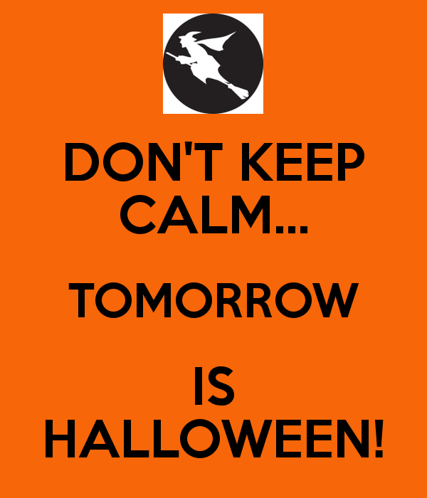 Dont Keep Calm Tomorrows Halloween Dont Keep Calm Tomorrows Halloween