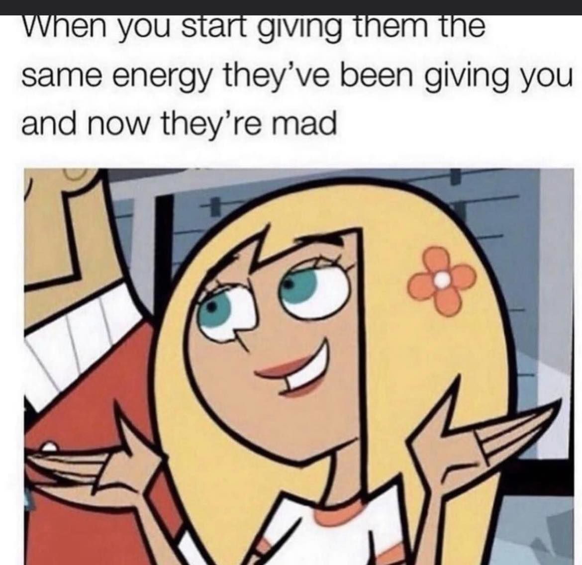 When You Start Giving Them The Same Energy They're Been Giving You And