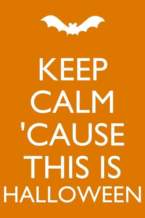 Keep calm cause this is halloween