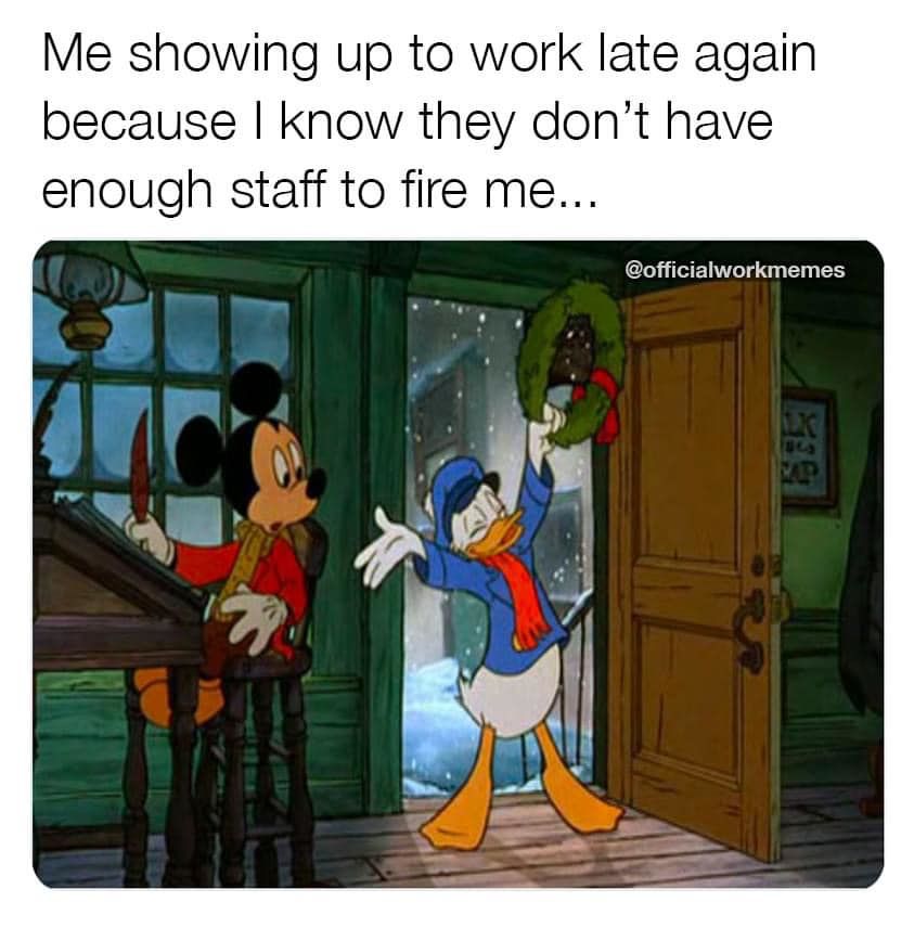 Me Showing Up To Work Late Again Because I Know They Don't Have Enough