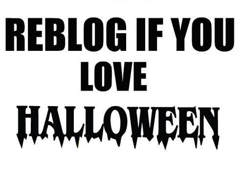Reblog if you love halloween Reblog if you love halloween