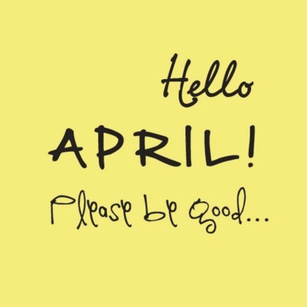 Hello April Short Quote. Please Be Good Pictures, Photos, and Images ...