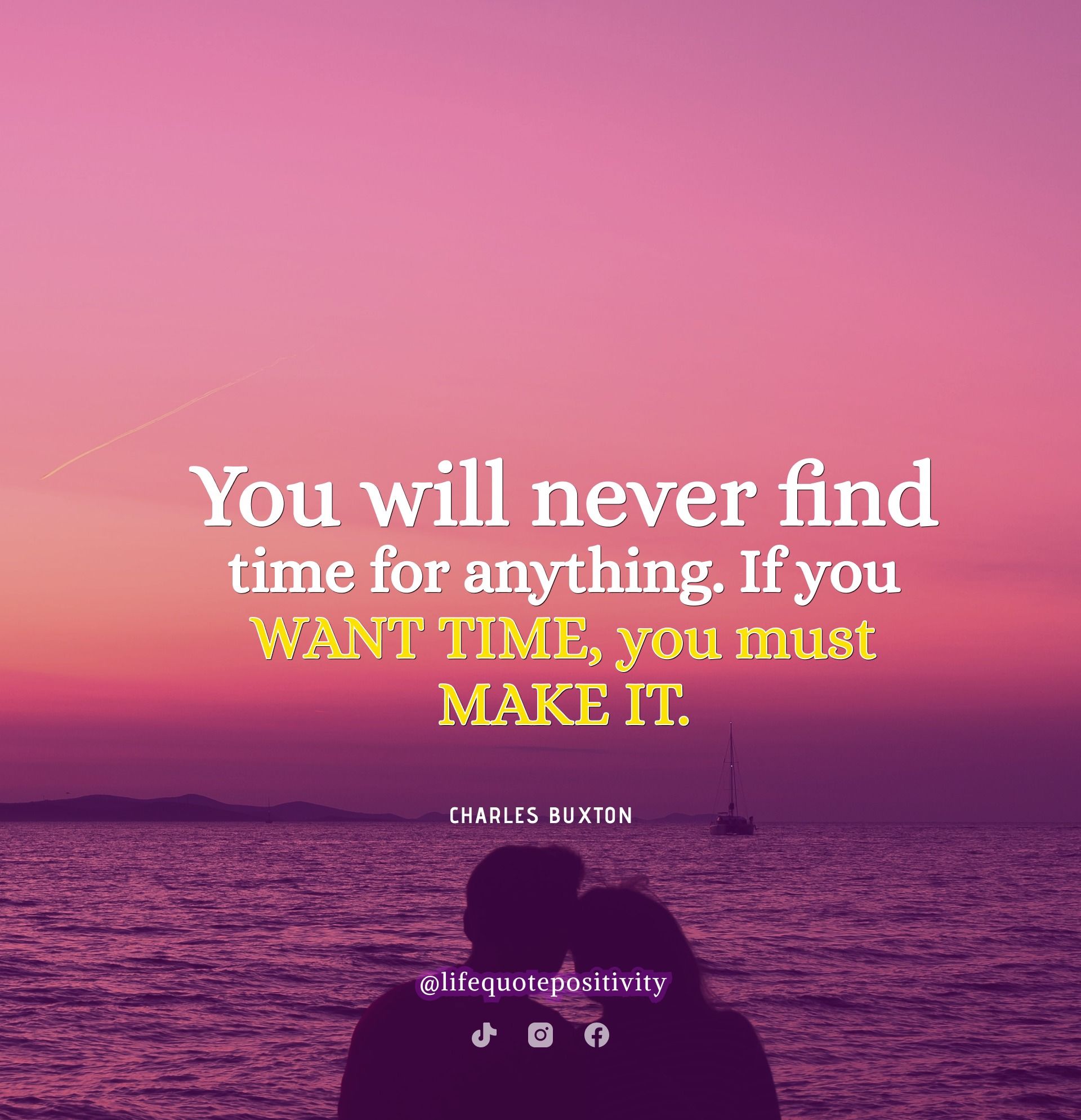 You Will Never Find Time For Anything. If You Want Time, You Must Make