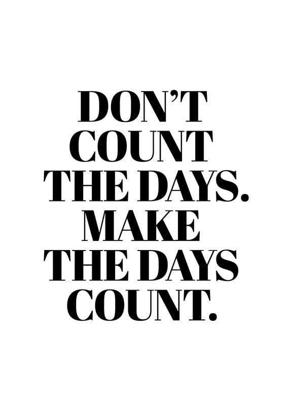 Don't Count The Day. Make The Days Count. Pictures, Photos, and Images