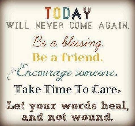 Today will never come again... Today will never come again...