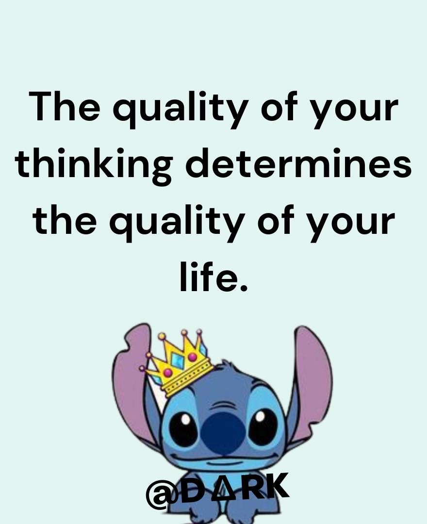 The Quality Of Your Thinking Determines The Quality Of Your Life