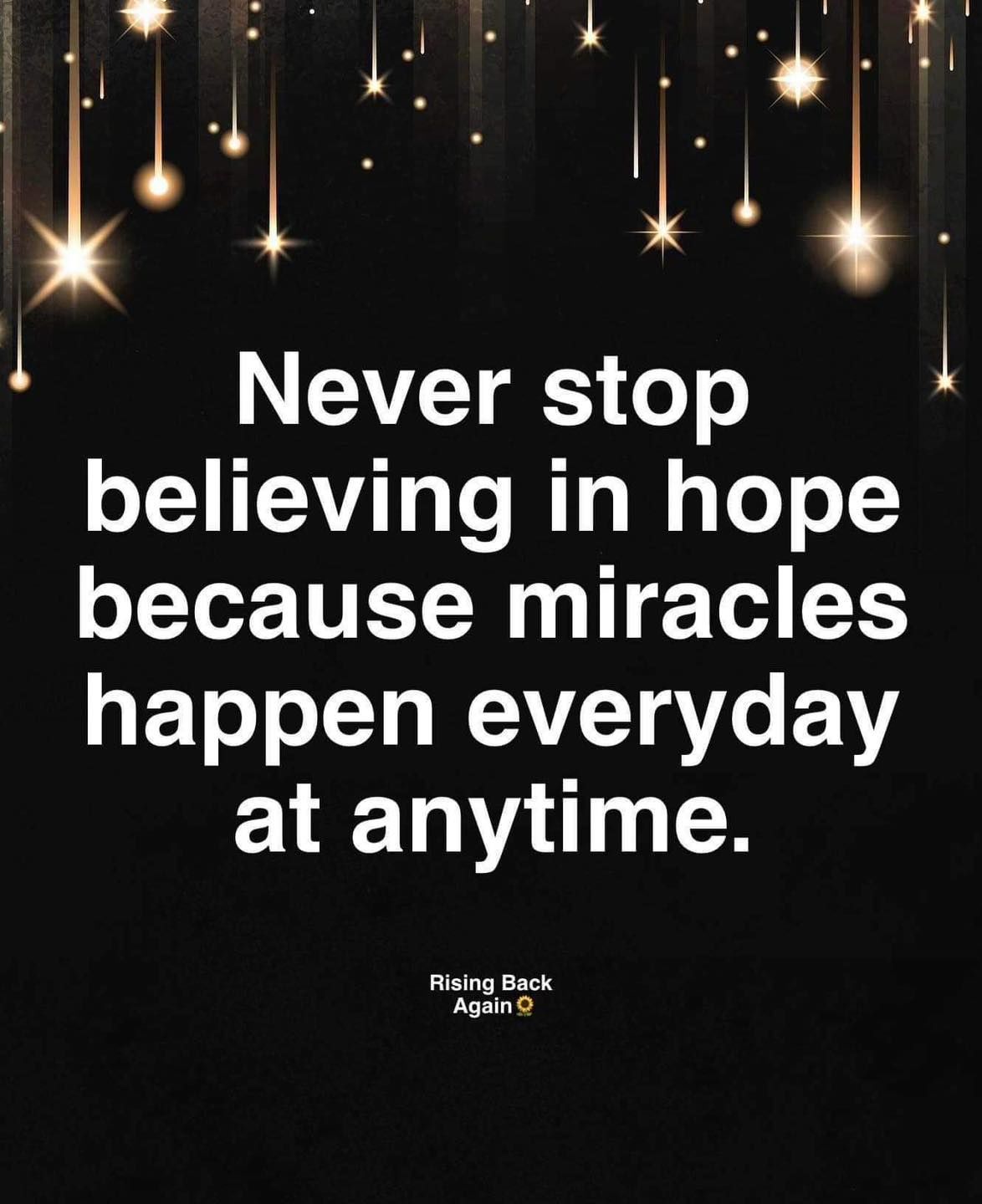 Never Stop Believing In Hope Because Miracles Happen Everyday At