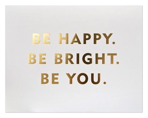 Be happy. Be Bright. Be You. Be happy. Be Bright. Be You.