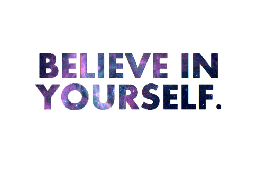 Believe in yourself Believe in yourself