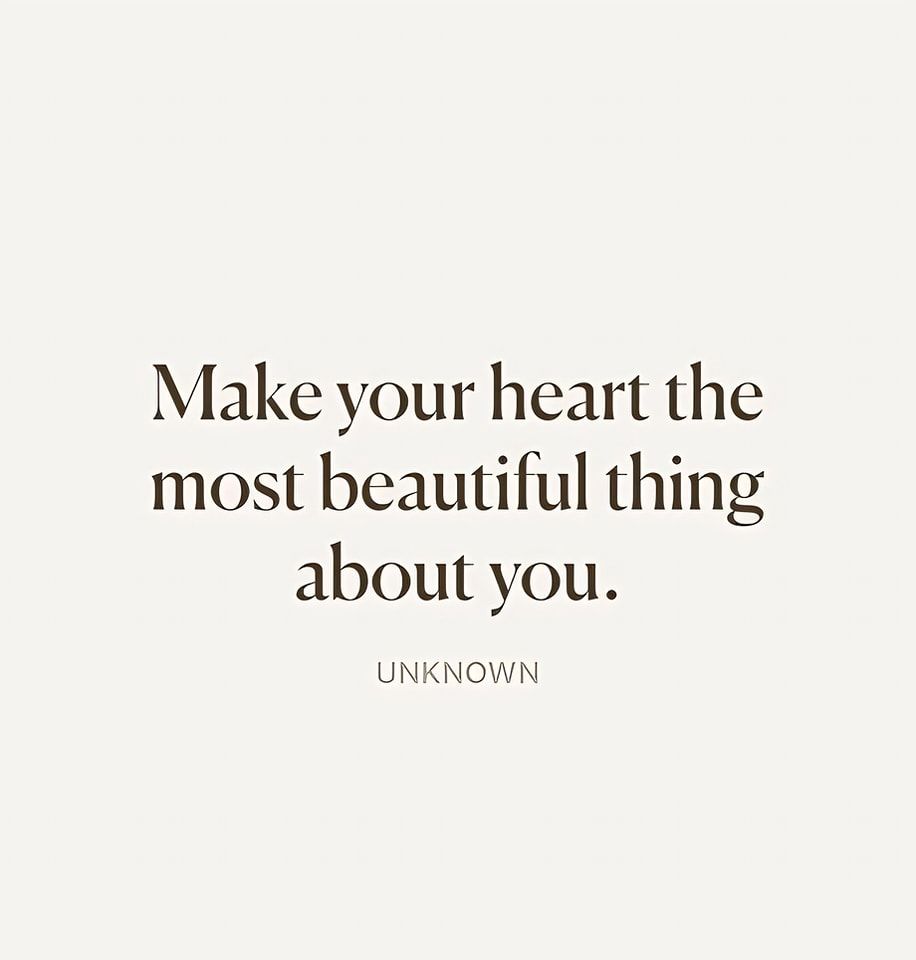 Make Your Heart The Most Beautiful Thing About You. Pictures, Photos