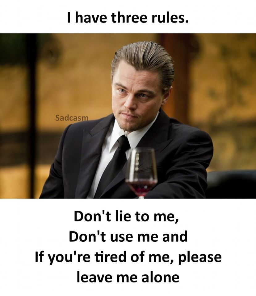 I Have Three Rules: Don't Lie To Me, Don't Use Me And If You're Tired ...