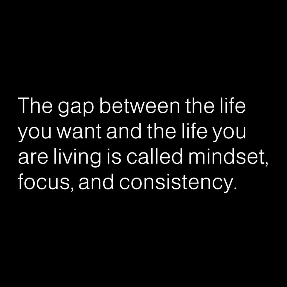 The Gap Between The Life You Want And The Life You Are Living Is Called