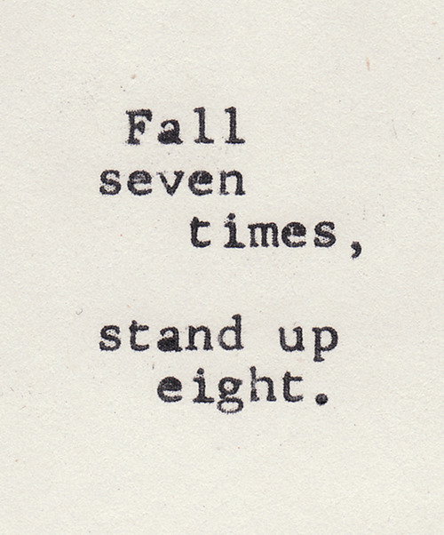 Fall Seven Times, stand up eight Fall Seven Times, stand up eight