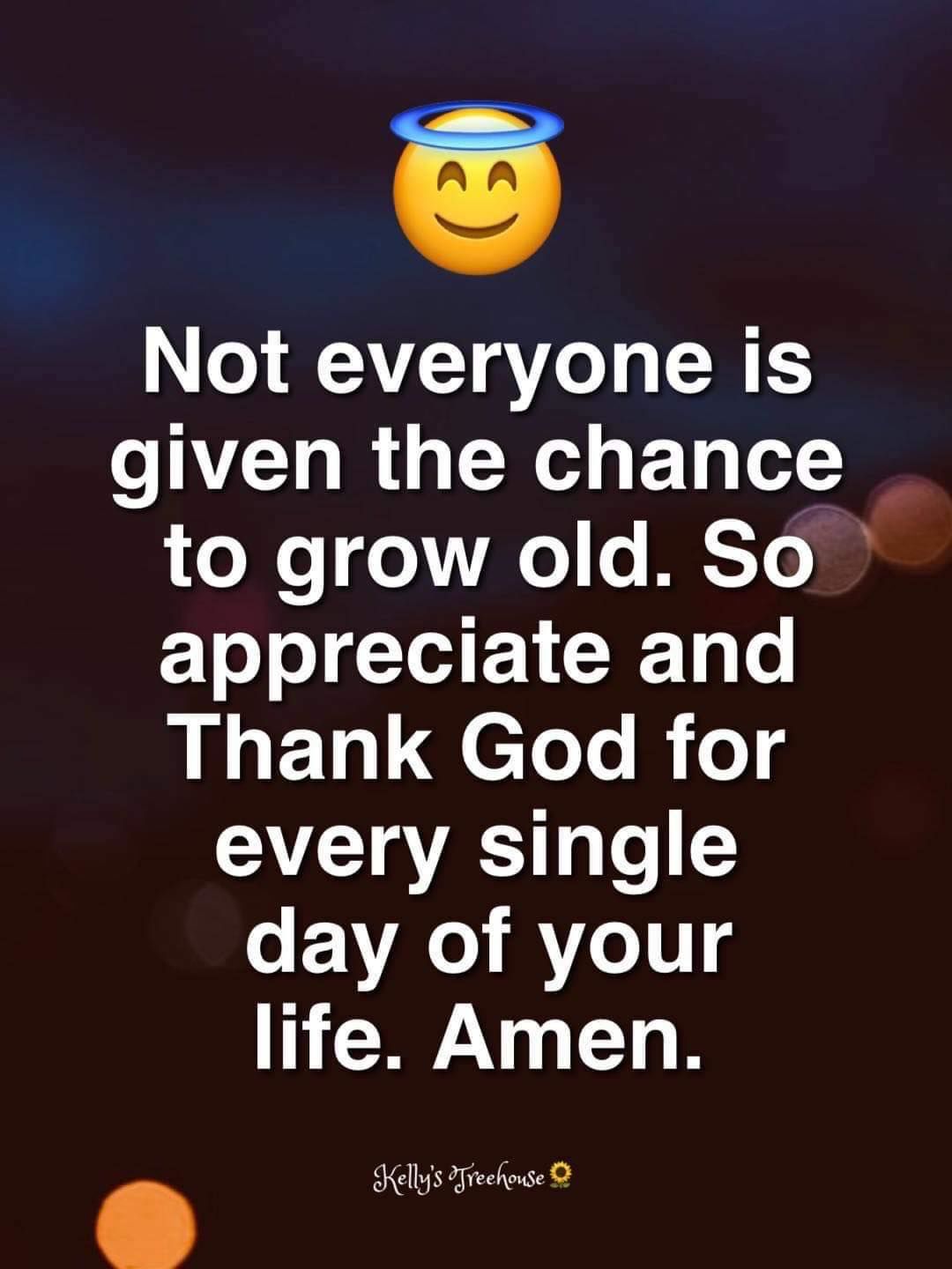 Not Everyone Is Given The Chance To Grow Old. So Appreciate And Thank God  For Every Single Day Of Your Life. Pictures, Photos, and Images for  Facebook, Tumblr, Pinterest, and Twitter, image size:1080x1440