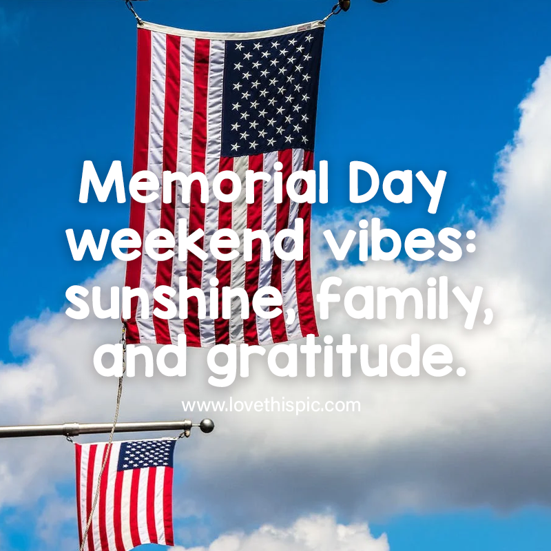Memorial Day Weekend Vibes: Sunshine, Family, And Gratitude. Pictures ...