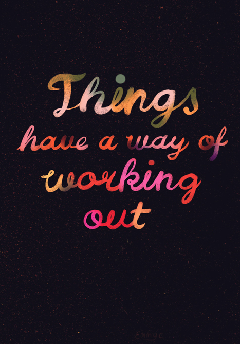 Things have a way of working out Things have a way of working out