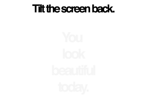 Tilt the screen back