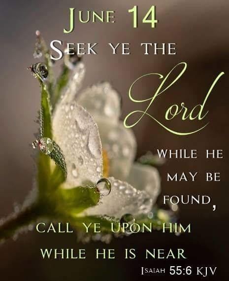June 14 - Seek Ye The Lord While He May Be Found, Call Ye Upon Him