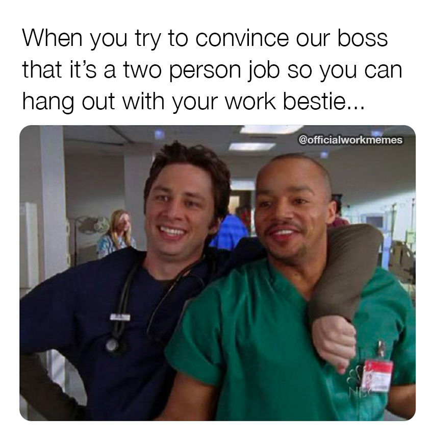 When You Try To Convince Our Boss That It's A Two Person Job So You Can