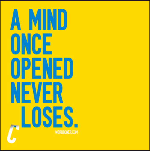 A mind once opened never closes A mind once opened never closes