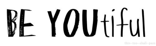 Be YOUtiful Be YOUtiful