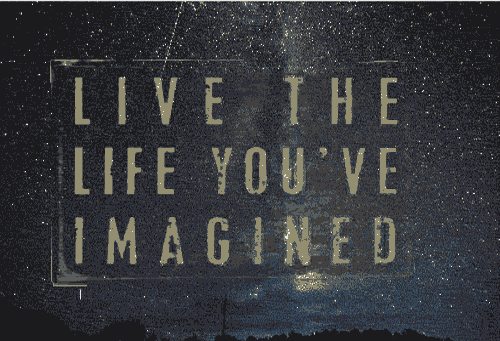 Live the life youve imagined