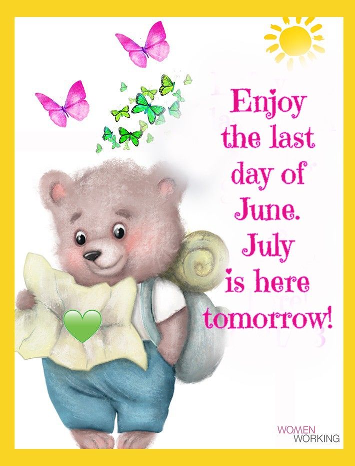 Enjoy the last day of june july is here tomorrow pictures photos