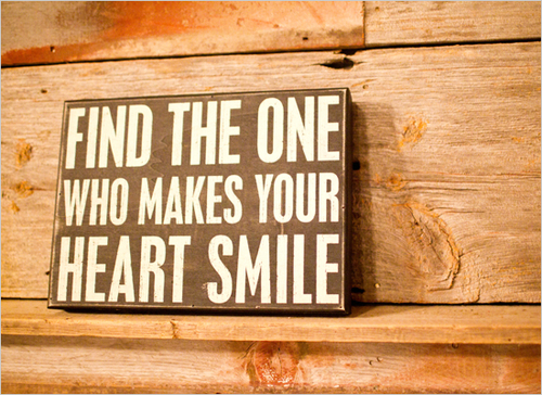 Find the one who makes your heart smile Find the one who makes your heart smile