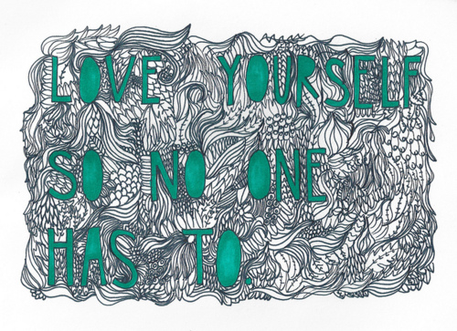 Love yourself so no one has to