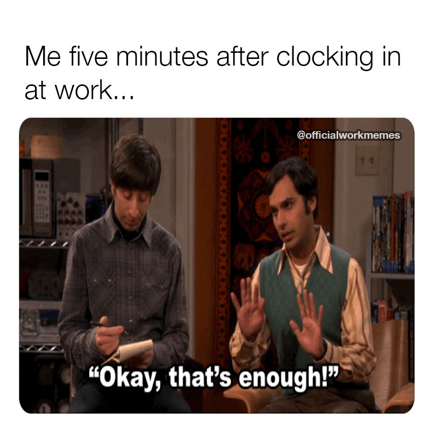 Me Five Minutes After Clocking In At Work Pictures, Photos, and Images